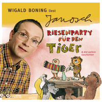 . V?ter sprechen Janosch, Folge 4: Wigald Boning liest Janosch - Riesenparty f?r den Tiger & drei weitere Geschichten (Ungek?rzt)