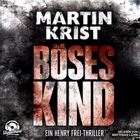 . B?ses Kind - Der erste Fall f?r Kommissar Henry Frei - Alanna 1 (Ungek?rzt)