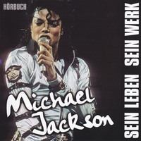 . Michael Jackson - sein Leben, sein Werk