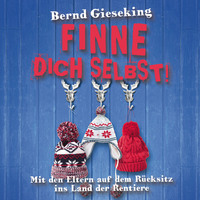 . Bernd Gieseking, Finne dich selbst! Mit den Eltern auf dem R?cksitz ins Land der Rentiere