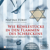 . Wie Kohlest?cke in den Flammen des Schreckens - Eine Familie ?berlebt den Holocaust (ungek?rzt)