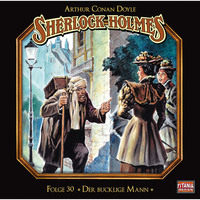 Артур Конан Дойл. Sherlock Holmes - Die geheimen F?lle des Meisterdetektivs, Folge 30: Der bucklige Mann