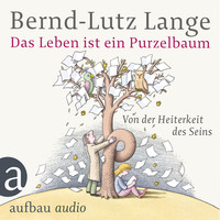 . Das Leben ist ein Purzelbaum - Von der Heiterkeit des Seins