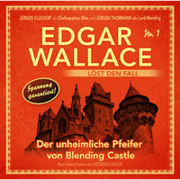 . Edgar Wallace - Edgar Wallace l?st den Fall, Nr. 1: Der unheimliche Pfeifer von Blending Castle