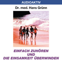 Dr. Hans Gr?nn. Einfach zuh?ren und die Einsamkeit besiegen
