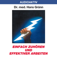 Dr. Hans Gr?nn. Einfach zuh?ren und effektiver arbeiten