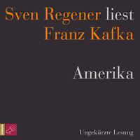 . Amerika - Sven Regener liest Franz Kafka (Ungek?rzt)