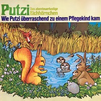 Mara Schroeder-von Kurmin. Putzi - Das abenteuerlustige Eichh?rnchen, Folge 1: Wie Putzi ?berraschend zu einem Pflegekind kam