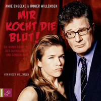 Roger Willemsen. Mir kocht die Blut - Die wunderbare Welt der Querulanten und Sonderlinge