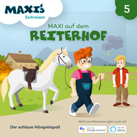 . Maxi's Zeitreisen, Folge 5: Maxi auf dem Reiterhof