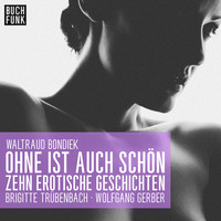 . Ohne ist auch sch?n - Zehn erotische Geschichten