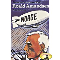 . Abenteurer unserer Zeit, Roald Amundsen