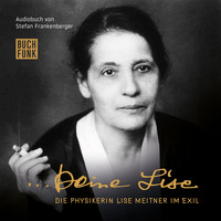 . Deine Lise - Die Physikerin Lise Meitner im Exil (H?rspiel)