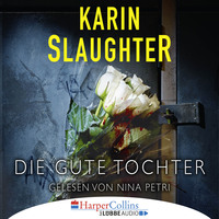 Karin Slaughter. Die gute Tochter (Ungek?rzt)