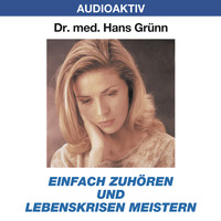 Dr. Hans Gr?nn. Einfach zuh?ren und Lebenskrisen meistern