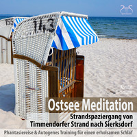 . Ostsee Meditation: Phantasiereise von Timmendorfer Strand nach Sierksdorf & Autogenes Training f?r einen erholsamen Schlaf