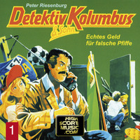 Peter Riesenburg. Detektiv Kolumbus & Sohn, Folge 1: Echtes Geld f?r falsche Pfiffe