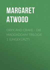 . Oryx and Crake - Die MaddAddam Trilogie 1 (Ungek?rzt)