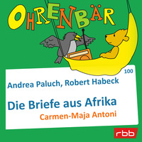 . Ohrenb?r - eine OHRENB?R Geschichte, Folge 100: Briefe aus Afrika (H?rbuch mit Musik)