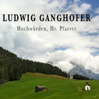 . Ludwig Ganghofer, Hochw?rden, Hr. Pfarrer