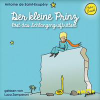 Antoine De Saint-exup?ry. Der kleine Prinz l?st das Schlangengruftr?tsel - Der kleine Prinz, Band 12 (Ungek?rzt)