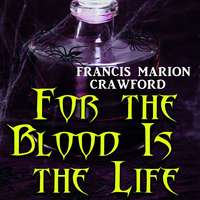 Френсис Мэрион Кроуфорд. For the Blood Is the Life