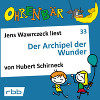 Хуберт Ширнек. Ohrenb?r - eine OHRENB?R Geschichte, Folge 33: Der Archipel der Wunder (H?rbuch mit Musik)