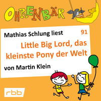 . Ohrenb?r - eine OHRENB?R Geschichte, Folge 91: Little big Lord, das kleinste Pony der Welt (H?rbuch mit Musik)