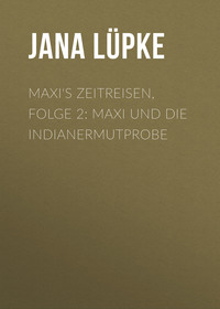 . Maxi's Zeitreisen, Folge 2: Maxi und die Indianermutprobe