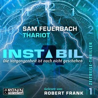 . Die Vergangenheit ist noch nicht geschehen - Instabil, Band 1 (Ungek?rzt)