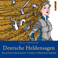 . Deutsche Heldensagen, Teil 2: Elsa und der Schwanenritter | Gudrun | Wieland der Schmied (Gek?rzt)