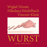 . Wiglaf Droste, Nikolaus Heidelbach, Vincent Klink, Wurst