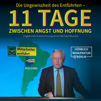 . Die Ungewissheit des Entf?hrten - 11 Tage zwischen Angst und Hoffnung (Ungek?rzt)