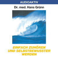 Dr. Hans Gr?nn. Einfach zuh?ren und selbstbewusster werden