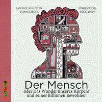 . Der Mensch oder das R?tsel deines K?rpers und seiner Billionen Bewohner