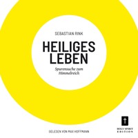 . Heiliges Leben - Spurensuche zum Himmelreich (ungek?rzt)