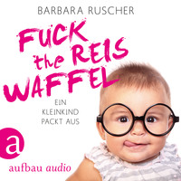 . Fuck the Reiswaffel - Ein Kleinkind packt aus (Gek?rzt)