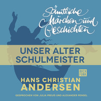 . H. C. Andersen: S?mtliche M?rchen und Geschichten, Unser alter Schulmeister