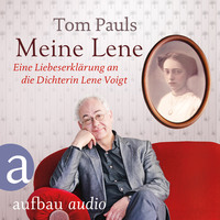 . Meine Lene - Eine Liebeserkl?rung an die Dichterin Lene Voigt (Ungek?rzt)