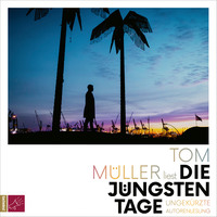 Tom M?ller. Die j?ngsten Tage (Ungek?rzt)