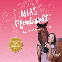 . Mias Pferdewelt - Glaub an deinen Traum! (Ungek?rzt)