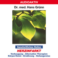 Dr. Hans Gr?nn. Ganzheitliches Heilen: Herzinfarkt  - Vorbeugung, alternative Therapien, K?rper & Geist, Ern?hrung, Heilungsreise