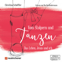Christina Sch?ffler. Vom Stolpern und Tanzen - Das Leben, Jesus und ich (ungek?rzt)