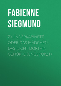 . Zylinderkabinett oder das M?dchen, das nicht dorthin geh?rte (ungek?rzt)