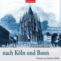 . Mit Johanna Schopenhauer nach K?ln und Bonn