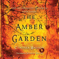 . The Amber Garden - The Alchemists' Council, Book 3 (Unabridged)