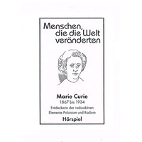 . Menschen, die die Welt ve?nderten, Marie Curie - Entdeckerin der radioaktiven Elemente Polonim und Radium
