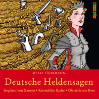 Willi  Fahrmann. Deutsche Heldensagen, Teil 1: Siegfried von Xanten | Kriemhilds Rache | Dietrich von Bern (Gek?rzt)