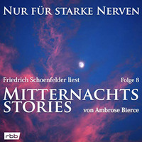 . Mitternachtsstories von Ambrose Bierce - Nur f?r starke Nerven, Folge 8 (ungek?rzt)