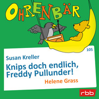 . Ohrenb?r - eine OHRENB?R Geschichte, Folge 105: Knips doch endlich, Freddy Pullunder! (H?rbuch mit Musik)
